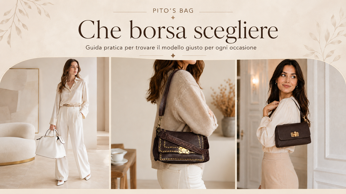 Come scegliere la borsa giusta per tutti i giorni - Pito's Bag borse in pelle artigianali italiane